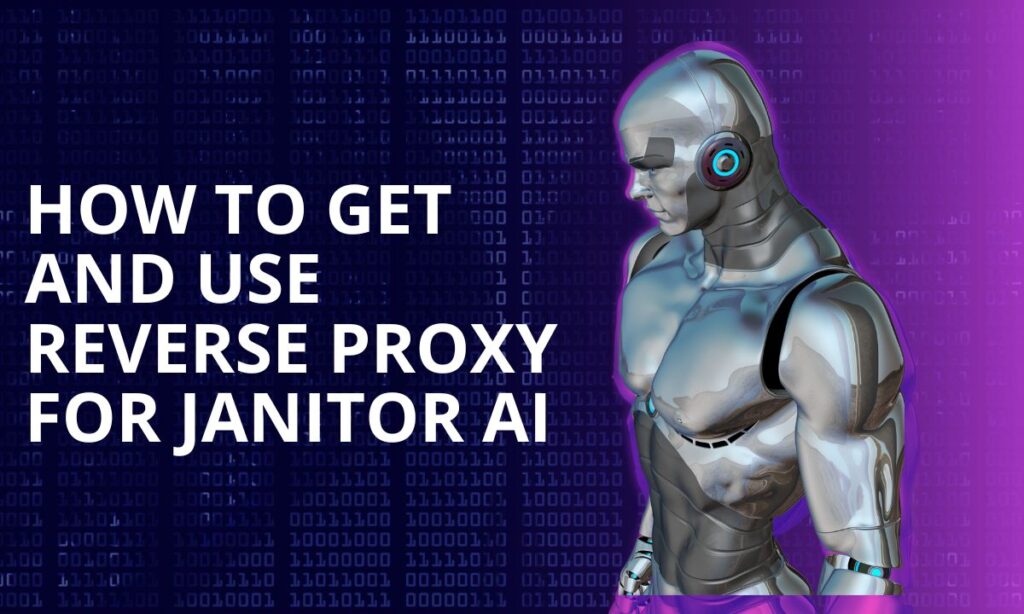 How to Get and Use Reverse Proxy for Janitor AI