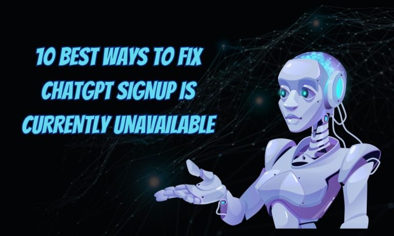 10 Best Ways to Fix ChatGPT Signup is Currently Unavailable