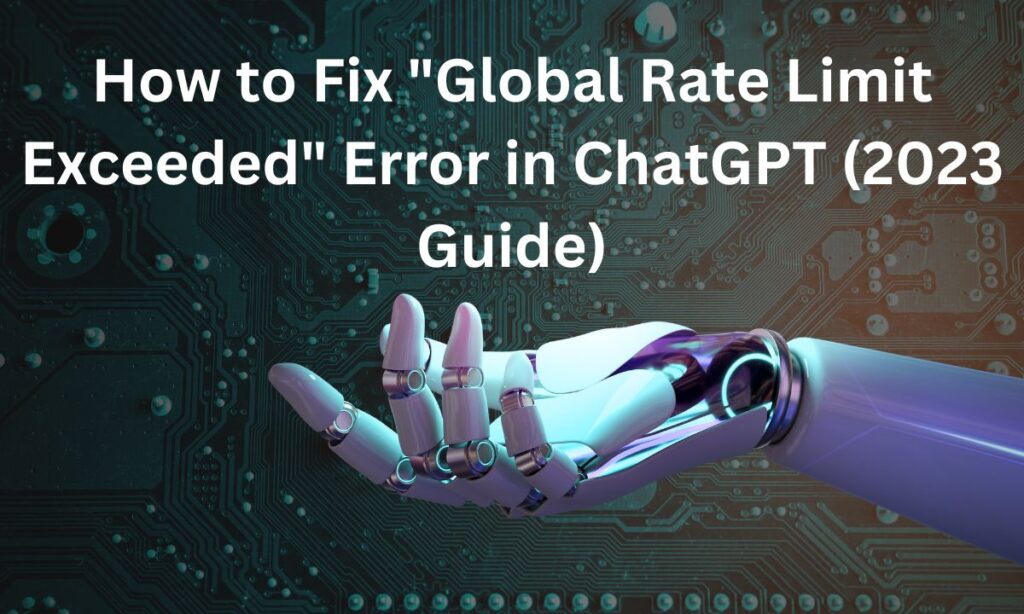 How to Fix "Global Rate Limit Exceeded" Error in ChatGPT (2023 Guide)
