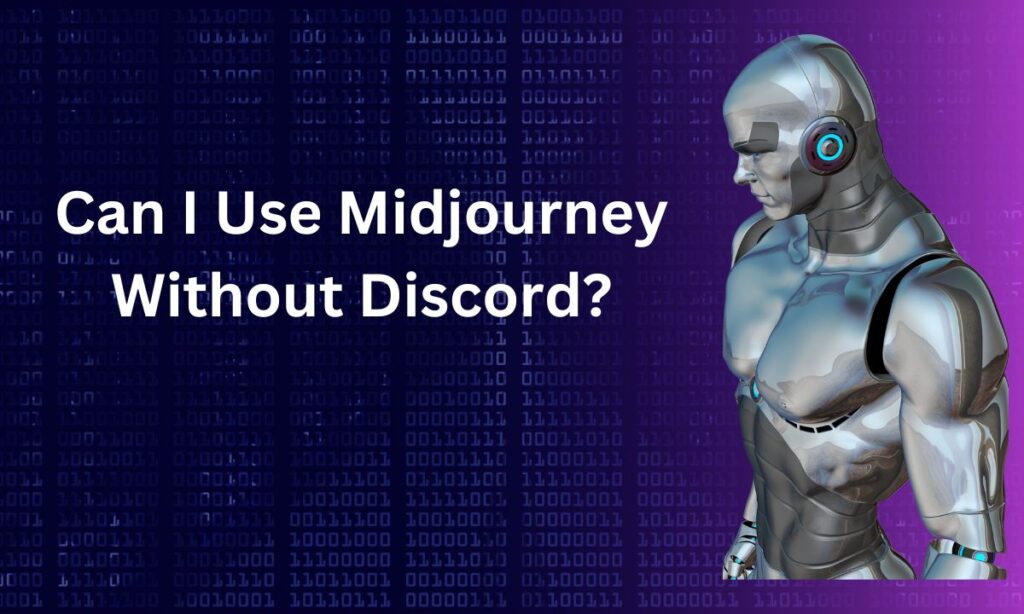 Can I use Midjourney Without Discord?